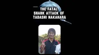 The Fatal Shark Attack of Tadashi Nakahara.