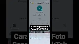 Cara Hapus/Menghilangkan Foto Sensitif di TikTok 