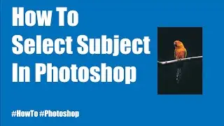 How To Select Subject In Photoshop | Using Select Subject | 