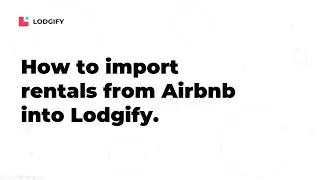 Rental Setup - How to import rentals from Airbnb into Lodgify
