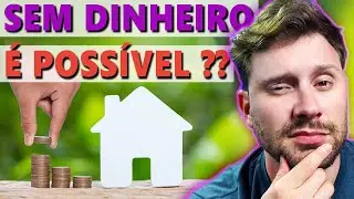 É possível COMPRAR ou CONSTRUIR uma CASA SEM TER DINHEIRO ?