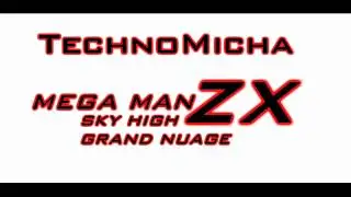 TechnoMicha - Mega Man ZX Sky High - Grand Nuage Final Remake