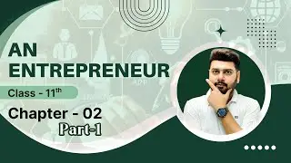 Part-1 | Chapter-2: An Entrepreneur &ndash; Introduction | Class 11 Entrepreneurship | Full Explanation |