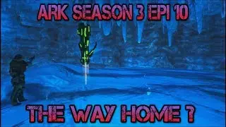 Ark Season 3 Episode 10 The Way Home ? (Final episode)