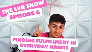 #6 SEEKING FULFILLMENT IN EVERYDAY HABIT