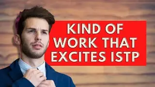 Kinds of Work That Excites ISTP|Personality Types