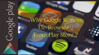 why google remove uc browser from play store
