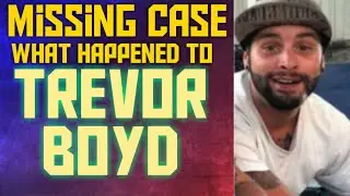 What happened to Trevor Boyd? Unsolved Case Files