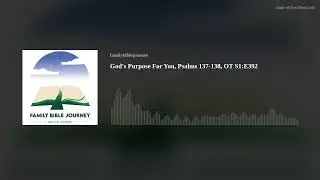 God's Purpose For You, Psalms 137-138, OT S1:E392