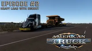 American Truck Simulator Episode 2 - Special Transport with a Police Escort!