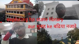 exploring hp state library aur shimla ke badhia najare