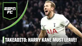 TAKEADITO! Harry Kane has to leave Tottenham &hellip; NOW 🤯 | ESPN FC