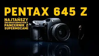 Najtańszy średni format na świecie! PENTAX 645Z
