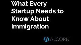 What Every Startup Needs to Know About Immigration