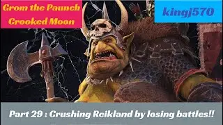 Grom the Paunch leagendary Part 29 Crushing Reikland by losing battles!!