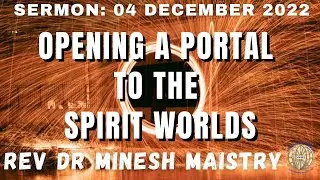 ***REPOST*** OPENING A PORTAL TO THE SPIRIT WORLD (Sermon: 04 December 2022) - Rev Dr Minesh Maistry