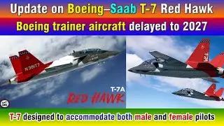 Update on Boeing&ndash;Saab T-7 Red Hawk. Boeing trainer aircraft delayed to 2027.