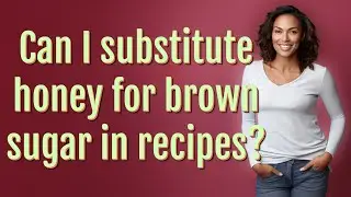 Can I substitute honey for brown sugar in recipes?