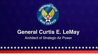 General Curtis E. LeMay &ndash; Architect of Strategic Air Power