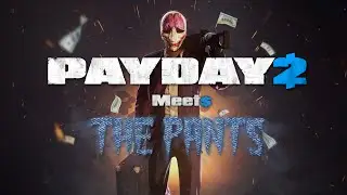 Payday 2 Meets The Pants