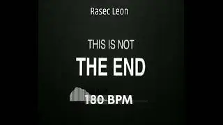 Rasec Leon - This Is Not The End (180 BPM)