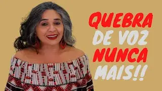 Quebra de Voz Nunca Mais!!