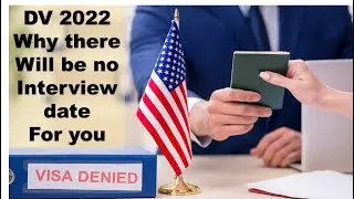 DV 2022-WHY NO DATE FOR YOUR VISA INTERVIEW
