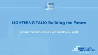 Lightning Talk: Building the Future - Benjamin Gandon & Christian Brinker, evolia