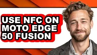 How to Use Nfc on Moto Edge 50 Fusion - Easy Guide