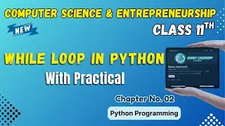 055 While Loop in Python Chapter 2 Class 11th Computer Science and Entrepreneurship