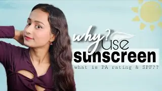 Why do we use sunscreen? What is PA Rating? What is SPF? Complete Information Regarding Sunscreen