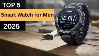 The Top 5 Best Smart Watch for Men 2025
