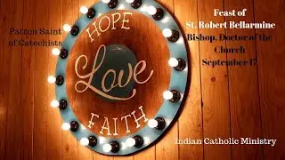 Feast of St. Robert Bellarmine, September 17, Doctor of Church, Patron Saint of Catechist