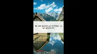 My dad ignored our birthday so we ignored his #engagingstories #redditdiscussion #ttschannel