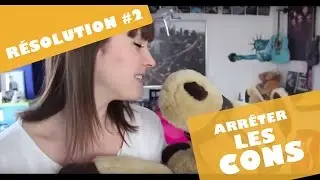 ARR&Ecirc;TER LES CONS | R&Eacute;SOLUTION #2 - Fannyfique