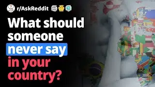 What should someone NEVER say in your country? (Human Voice) r/AskReddit.