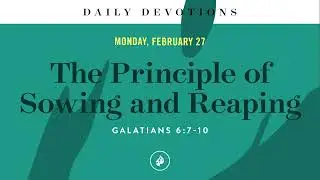The Principle of Sowing and Reaping &ndash; Daily Devotional