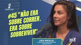 Corre Aqui Ep. 45 - Carol Barcellos, Jornalista