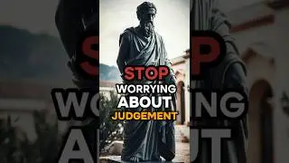 Stop Worrying About Judgment: Stoic Principles #stoicism