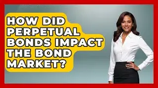 How Did Perpetual Bonds Impact The Bond Market? | Financial History Files News