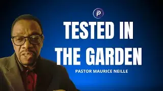 Tested In The Garden | Pastor Maurice Neille | Wednesday In The World