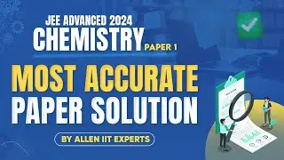 JEE Advanced 2024 | Chemistry (Paper-1) | Most Accurate Paper Solution | @ALLENJEE