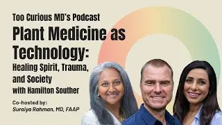 Plant Medicine as Technology: Healing Beyond Fear Ep. 29 Hamilton Souther | Too Curious MD's