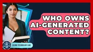 Who Owns AI-generated Content? - AI and Technology Law