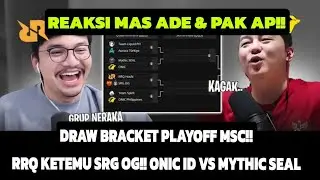 REAKSI MAS ADE & PAK AP!! DRAW BRACKET PLAYOFF MSC!! RRQ KETEMU SRG OG!! ONIC ID VS MYTHIC SEAL