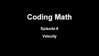 Coding Math: Episode 8 - Velocity