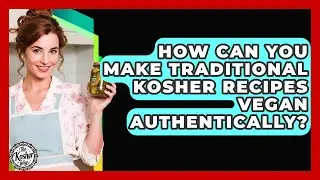 How Can You Make Traditional Kosher Recipes Vegan Authentically? - The Kosher Way
