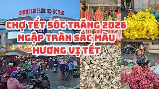 CHỢ TẾT SÓC TRĂNG 2026: Củ kiệu hành tím TRÀN NGẬP HƯƠNG VỊ TẾT, Giá lạp xưởng, Giòn tan tiếng cười