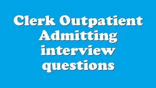 Clerk Outpatient Admitting interview questions