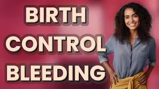 Can Birth Control Cause Mid-Cycle Bleeding?